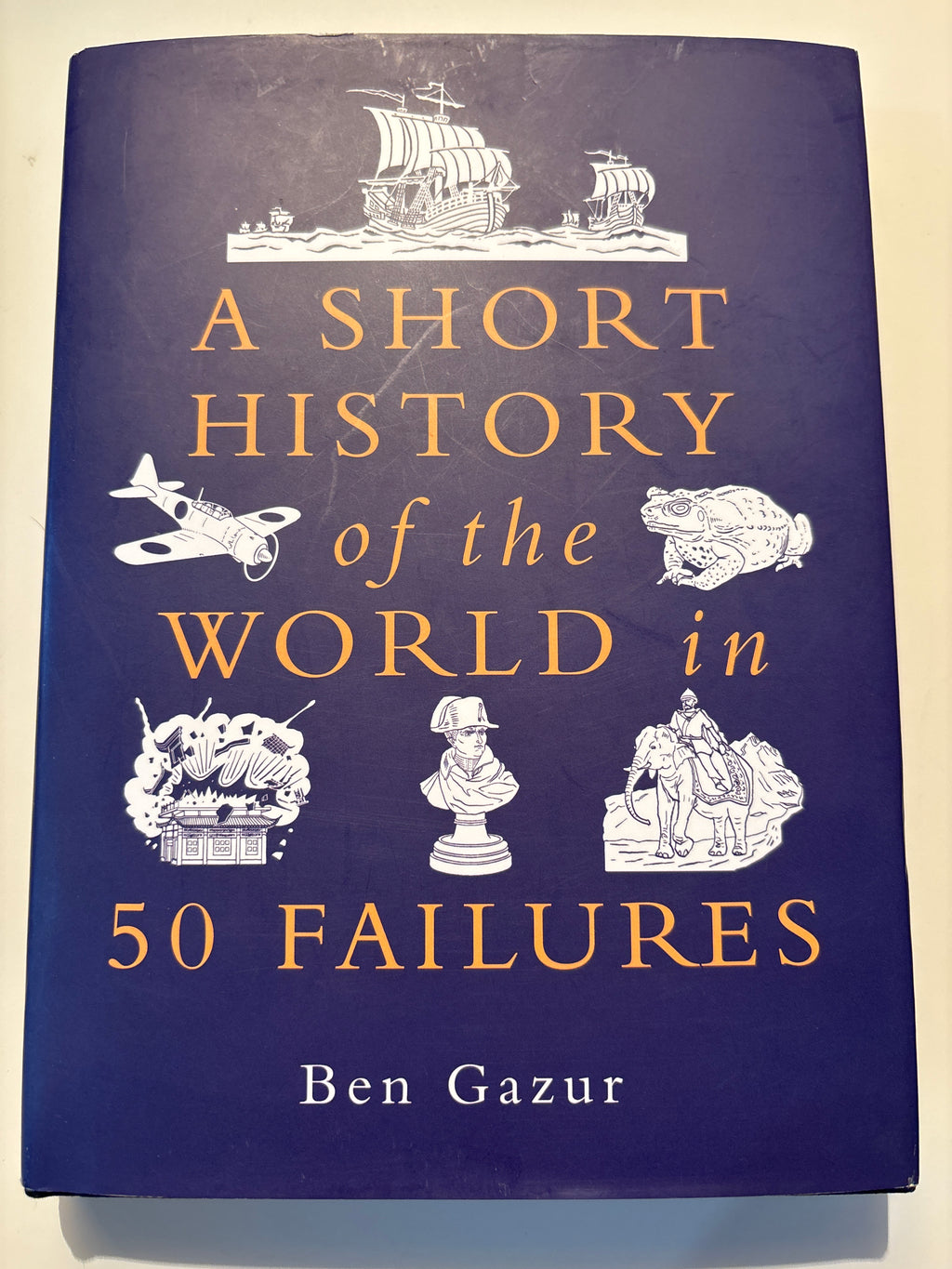 A Short History of the World in 50 Failures - Ben Gazur