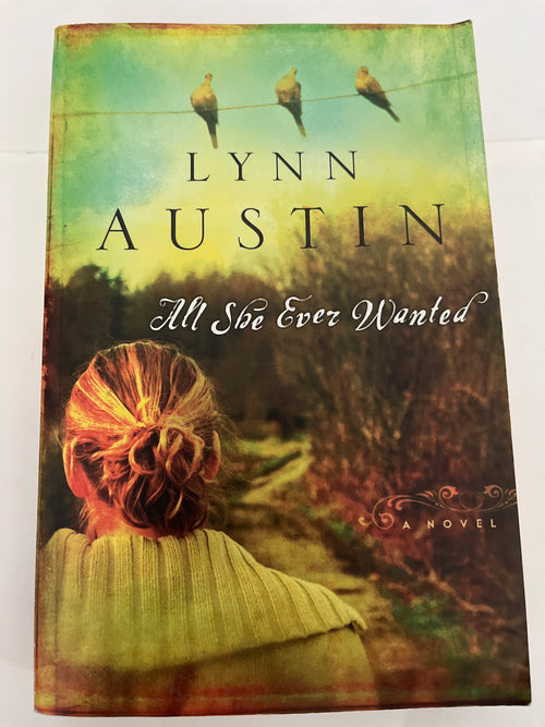 All she ever wanted - Lynn Austin
