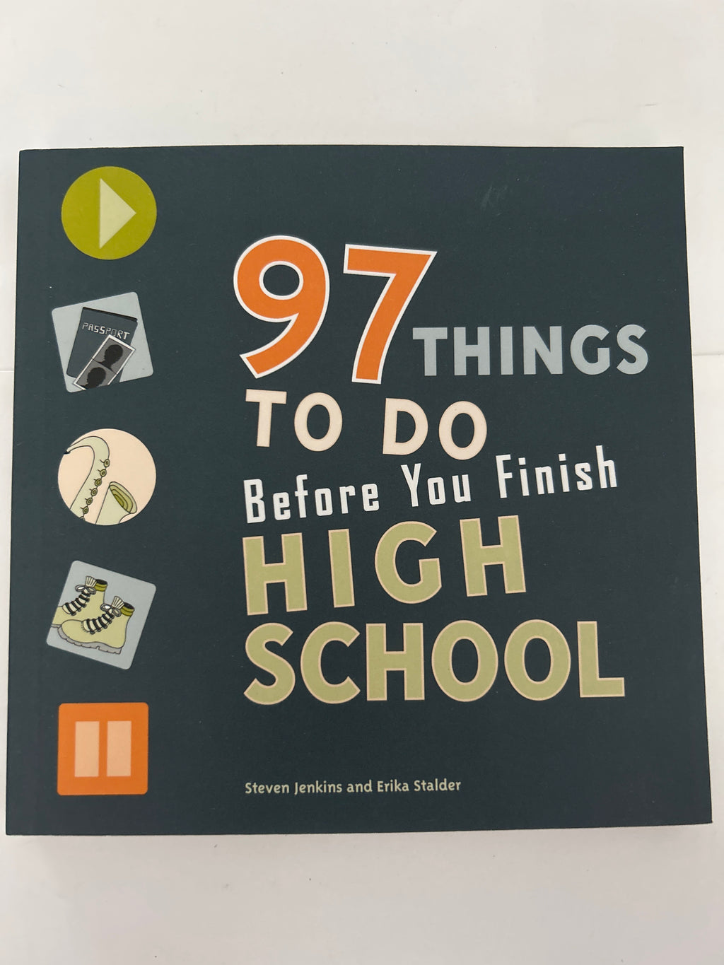 97 things to do before you finish high school - Steven jenkins and Erika stalder