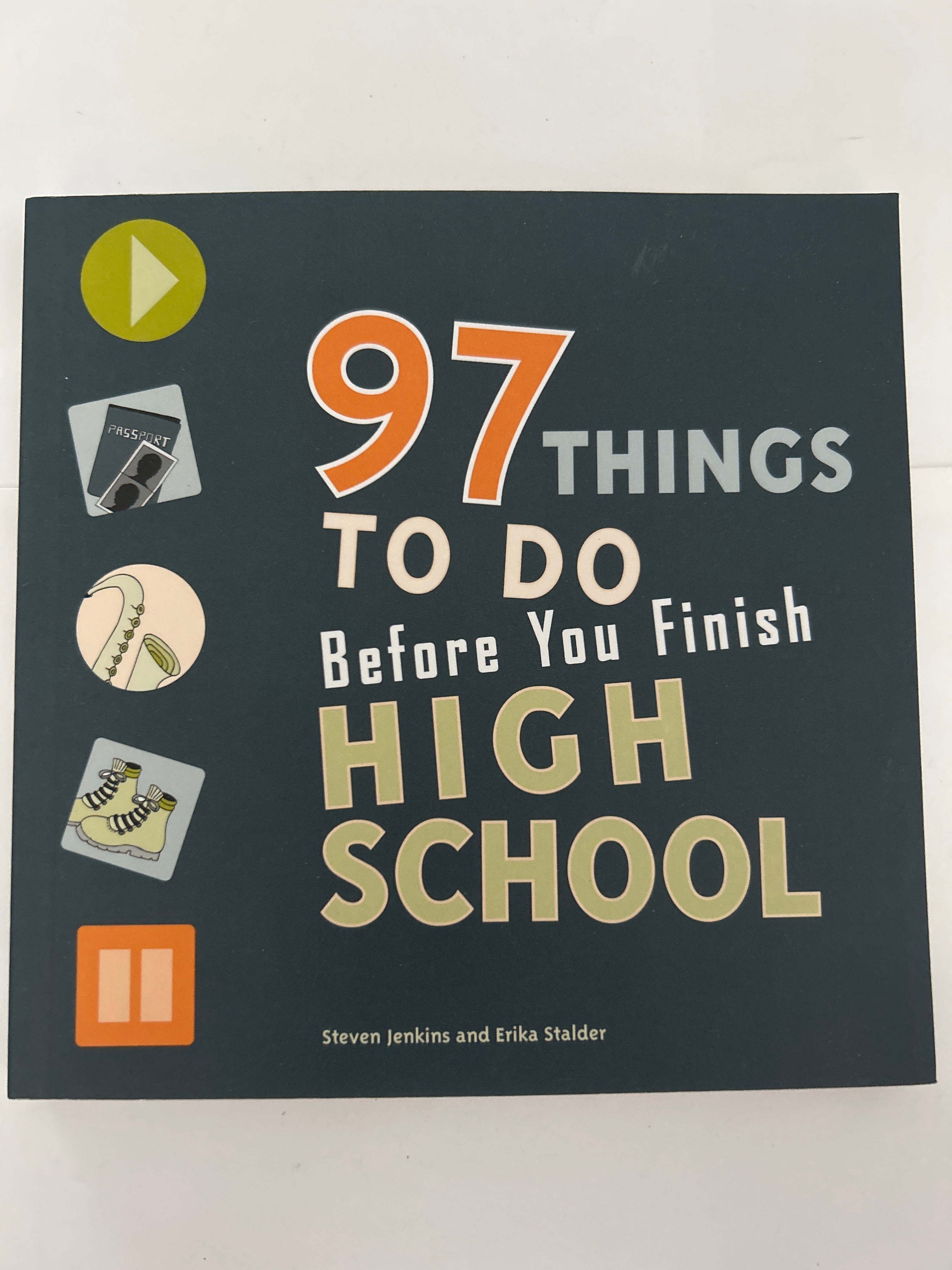 97 things to do before you finish high school - Steven jenkins and Erika stalder