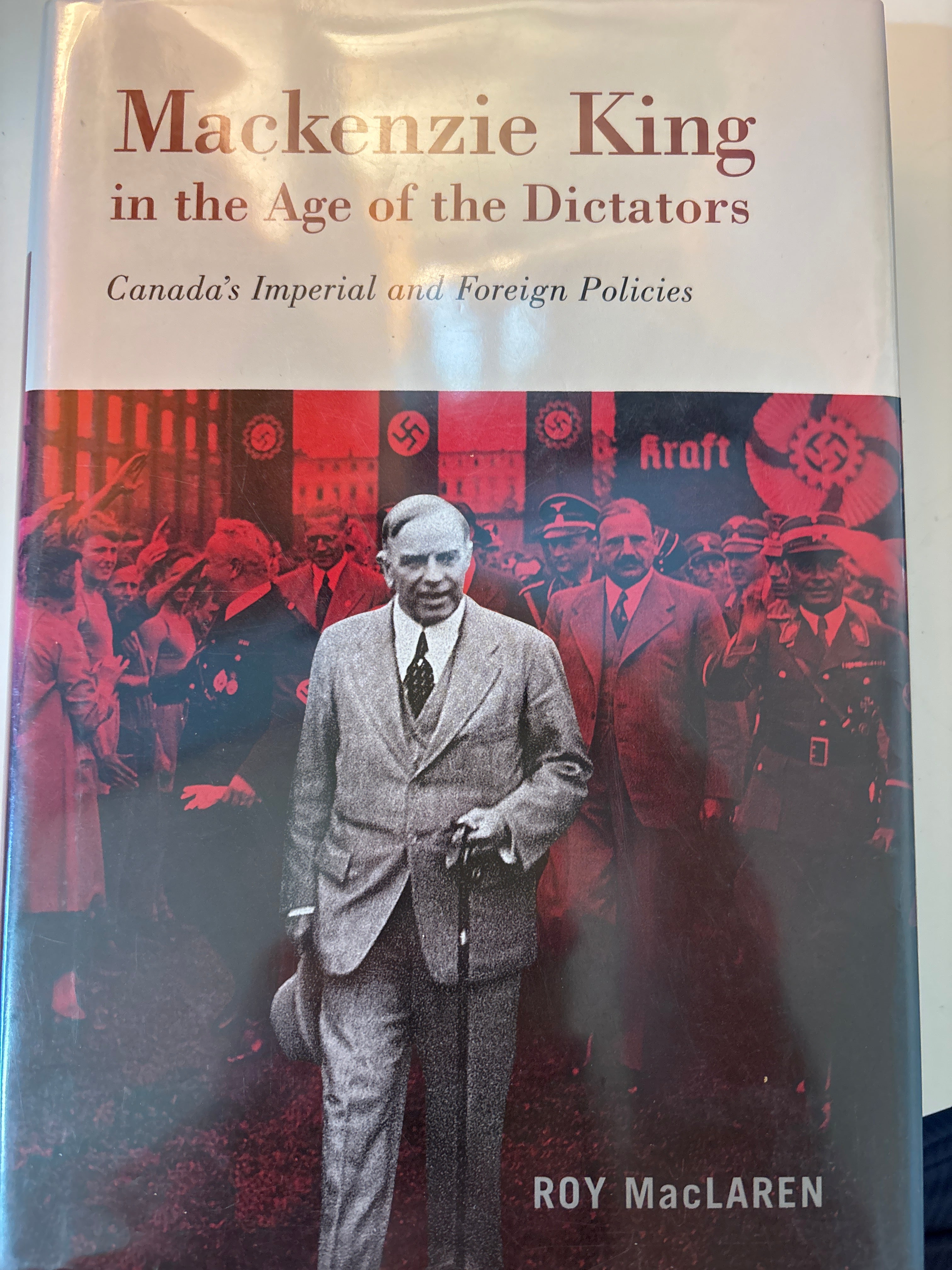 Mackenzie king in the Age of Dictators: Canada's Imperial and Foreign Policies - Roy MacLaren