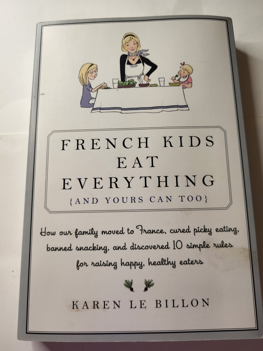 French Kids Eat Everything - Karen Le Billon