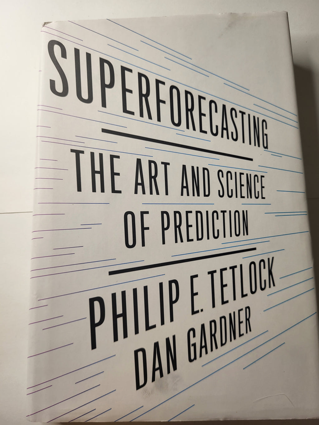 Superforcasting: The Art and Science of Prediction - Philip E. Tetlock and Dan Gardner