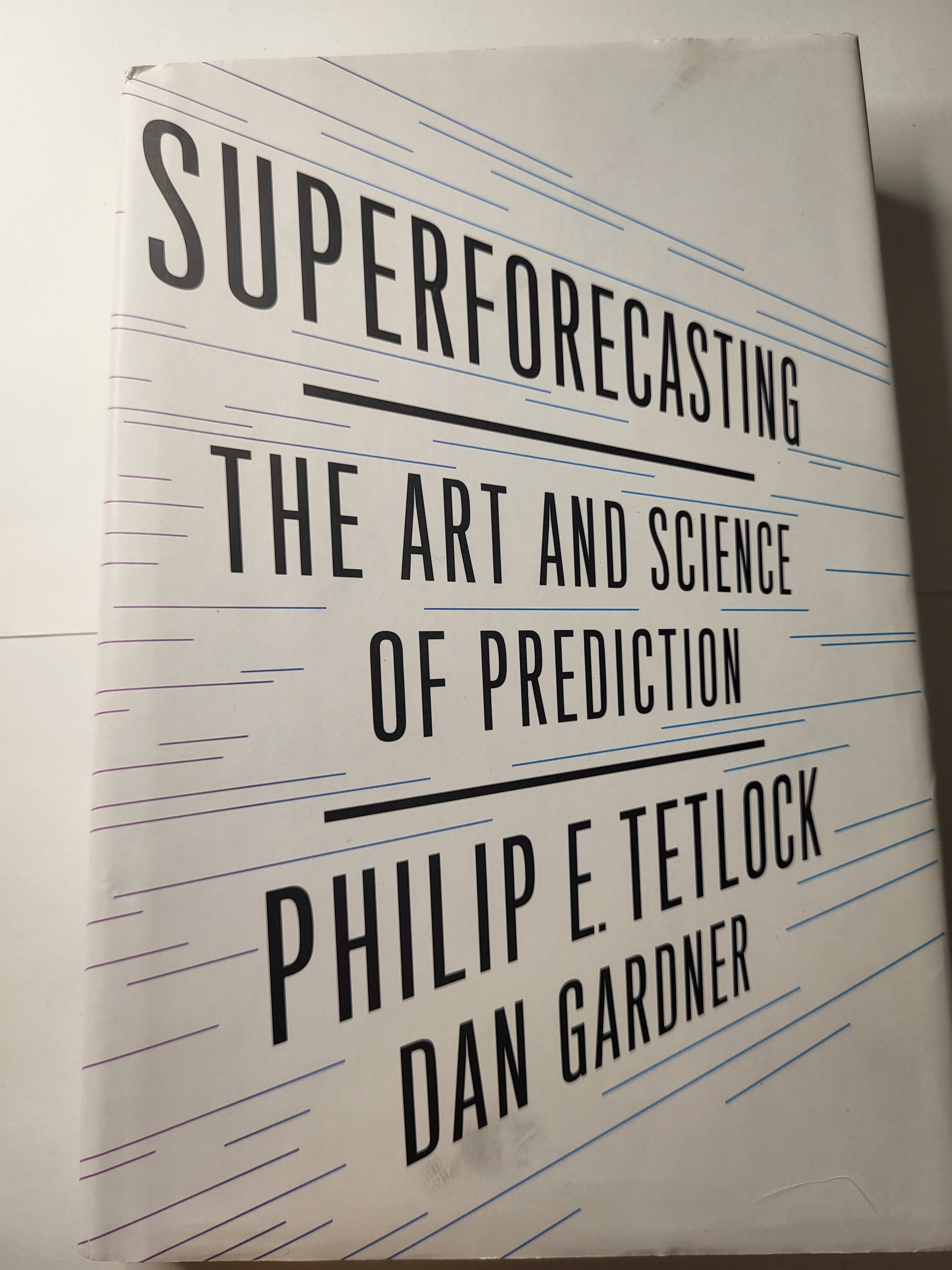 Superforcasting: The Art and Science of Prediction - Philip E. Tetlock and Dan Gardner